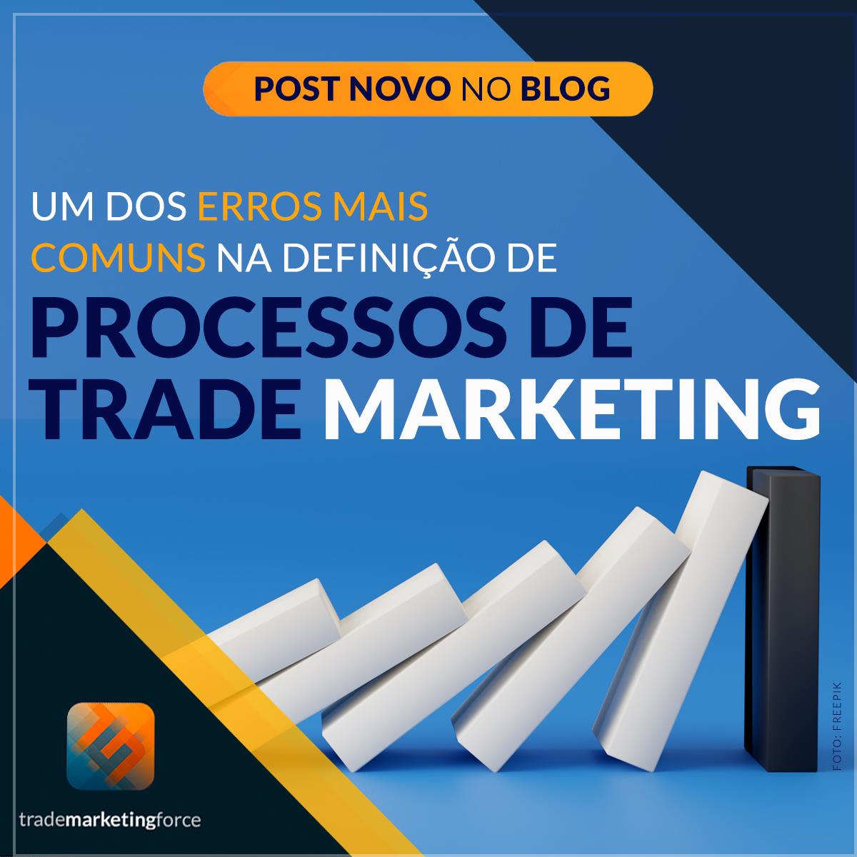 Um dos erros mais comuns na definição de processos de Trade Marketing